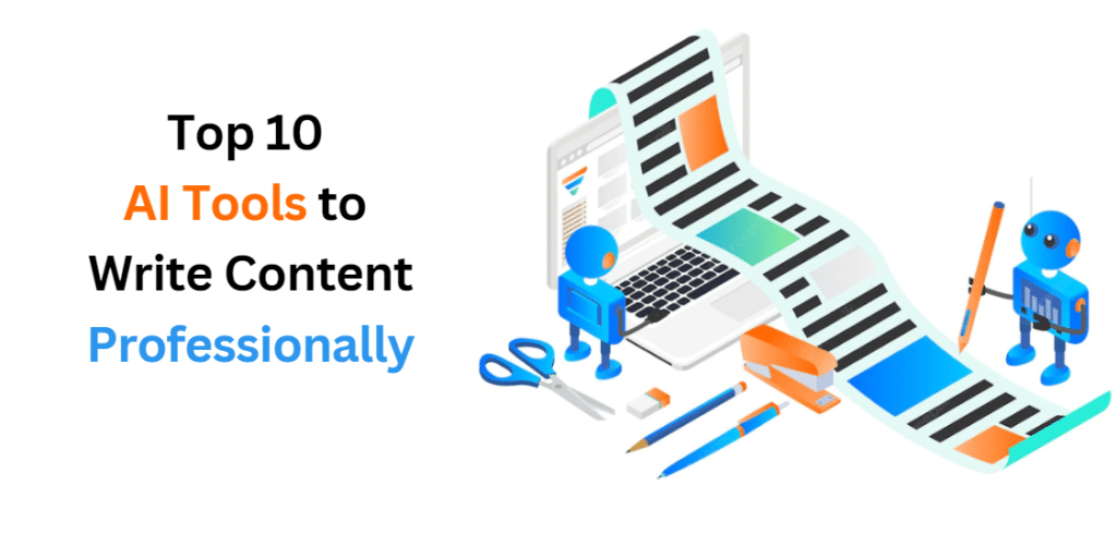 Top 10 AI Tools To Write Content Professionally 2023 [Free AI Tools]